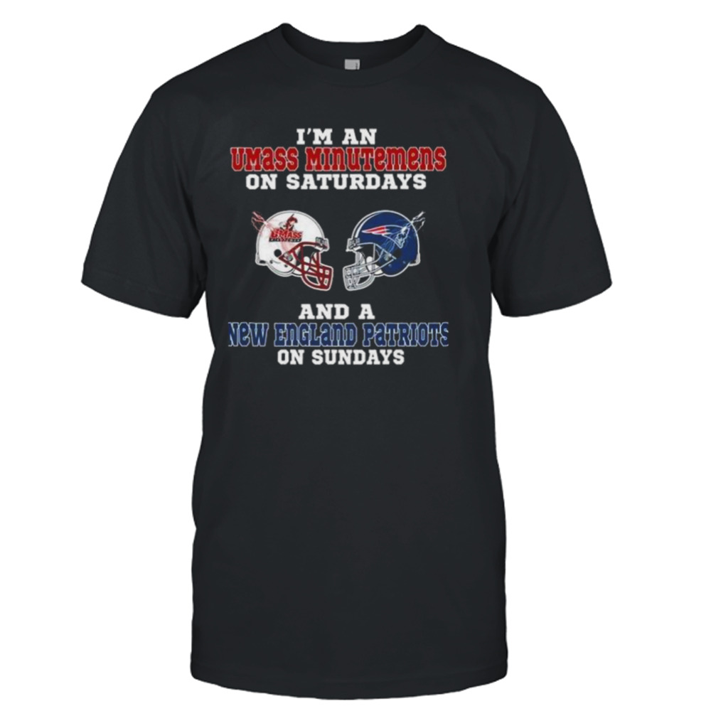 I’m An Umass Minutemens On Saturdays And A New England Patriots On Sundays 2023 shirt