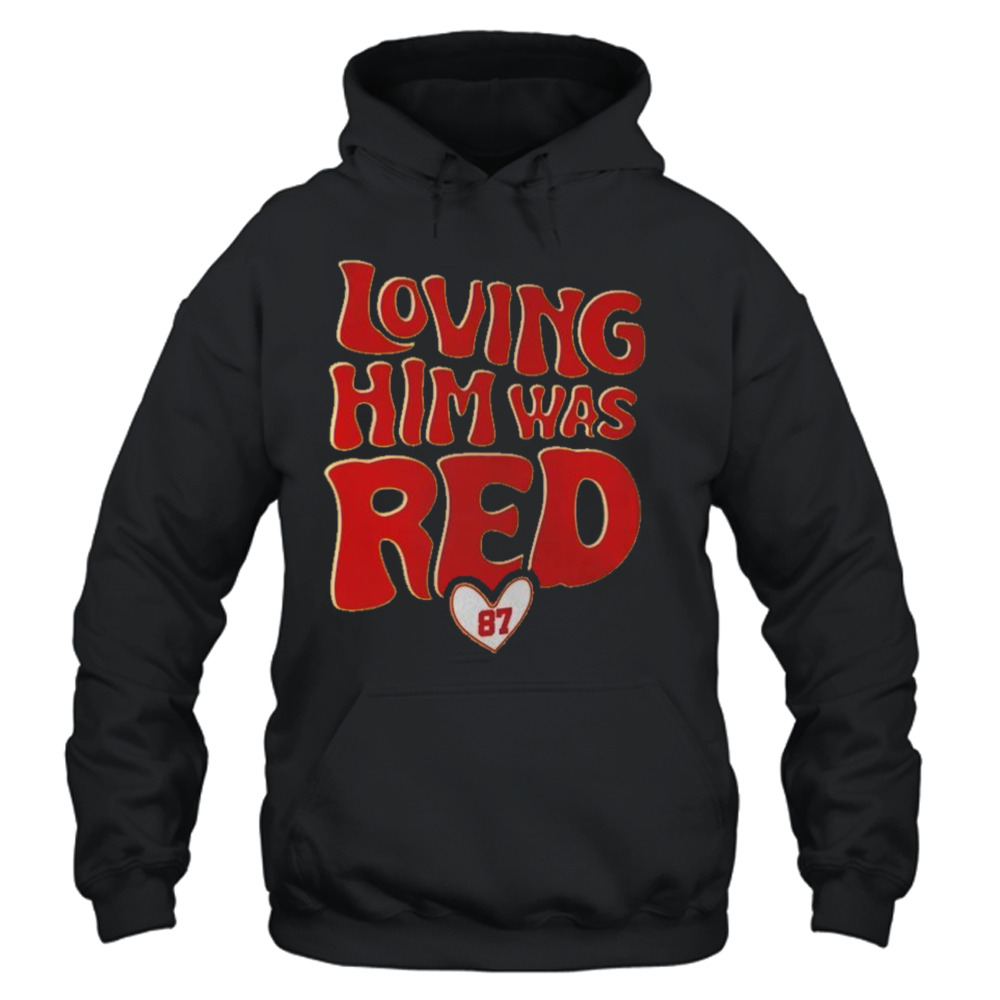 Travis Kelce 87 Loving Him Was Red shirt, hoodie, sweater, long