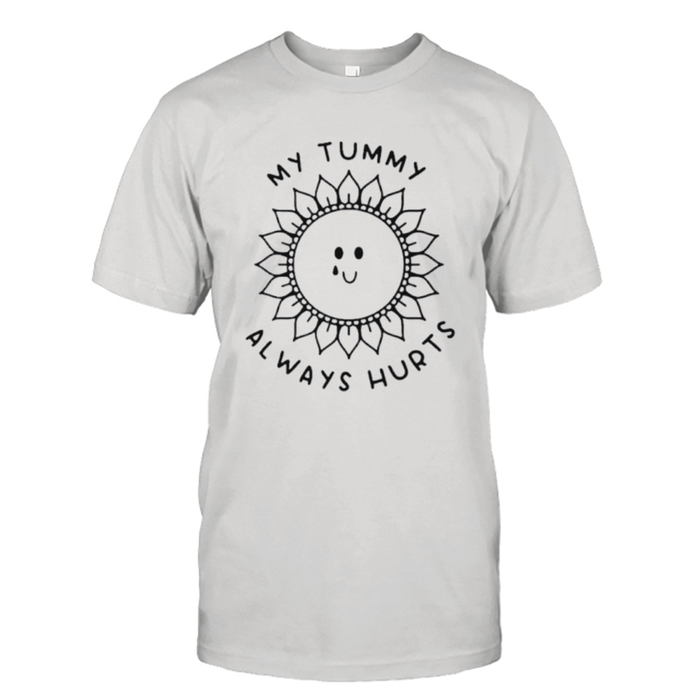 My tummy always hurts shirt