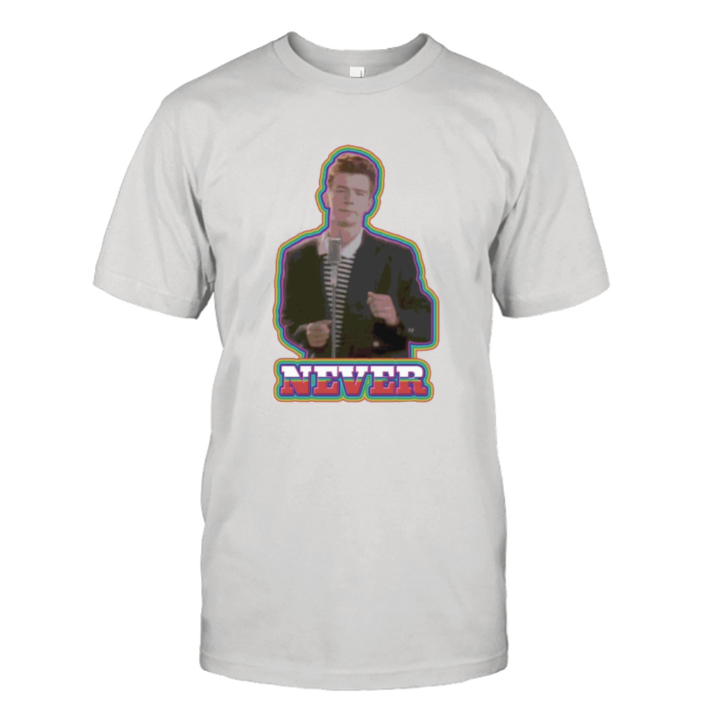 Never Song Meme Rick Astley shirt