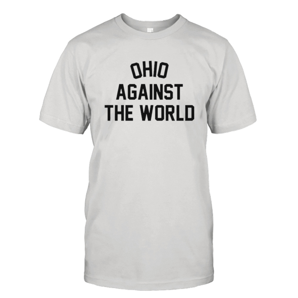 Ohio against the world shirt