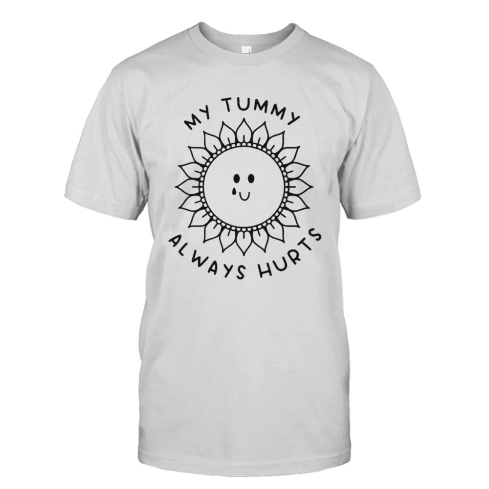 Sunflower my tummy always hurts shirt