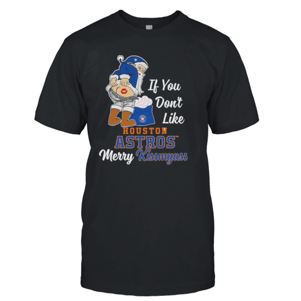 Santa Butt If you don’t like Houston Astros merry kissmyass christmas Shirt