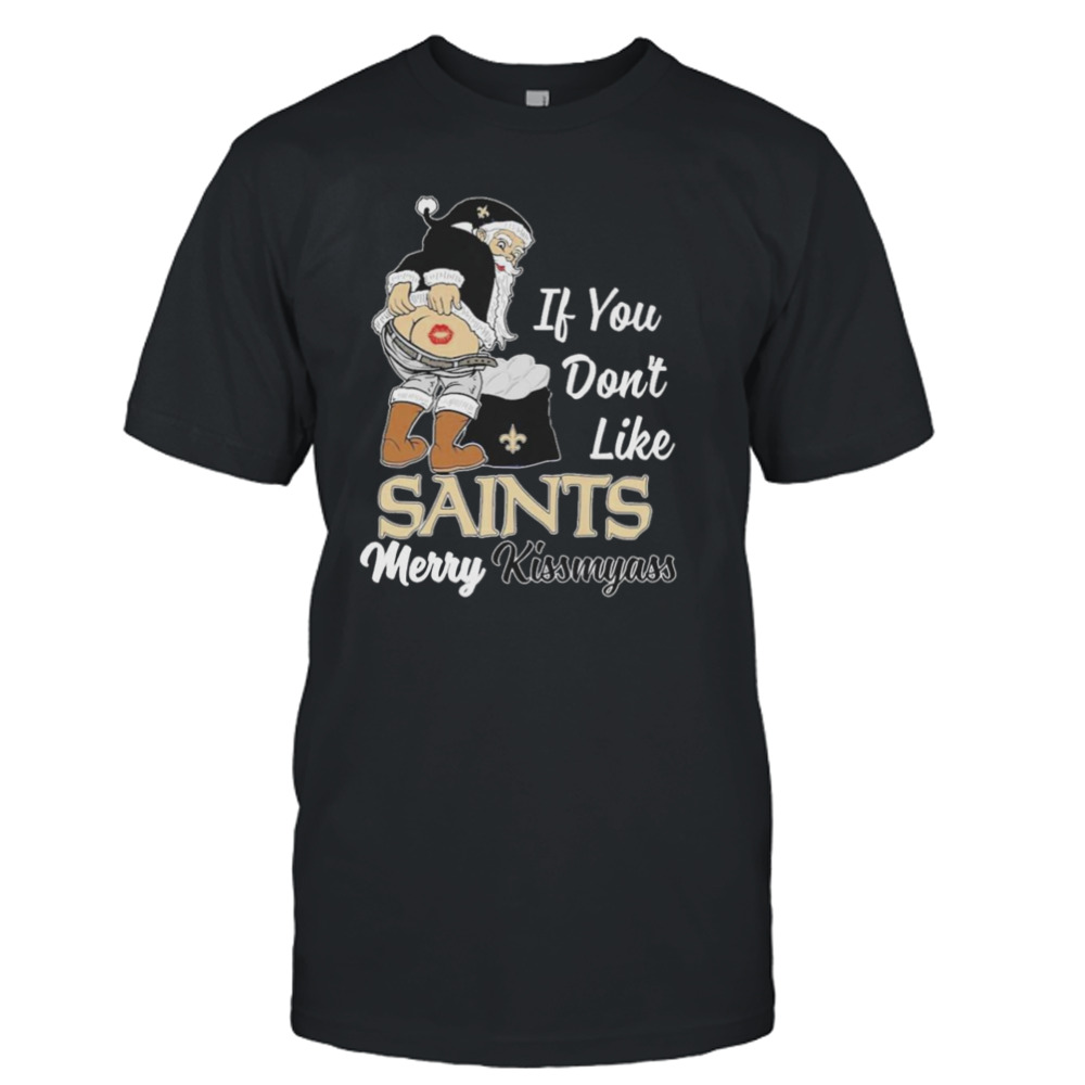 Santa Butt If you don’t like New Orleans Saints merry kissmyass christmas Shirt