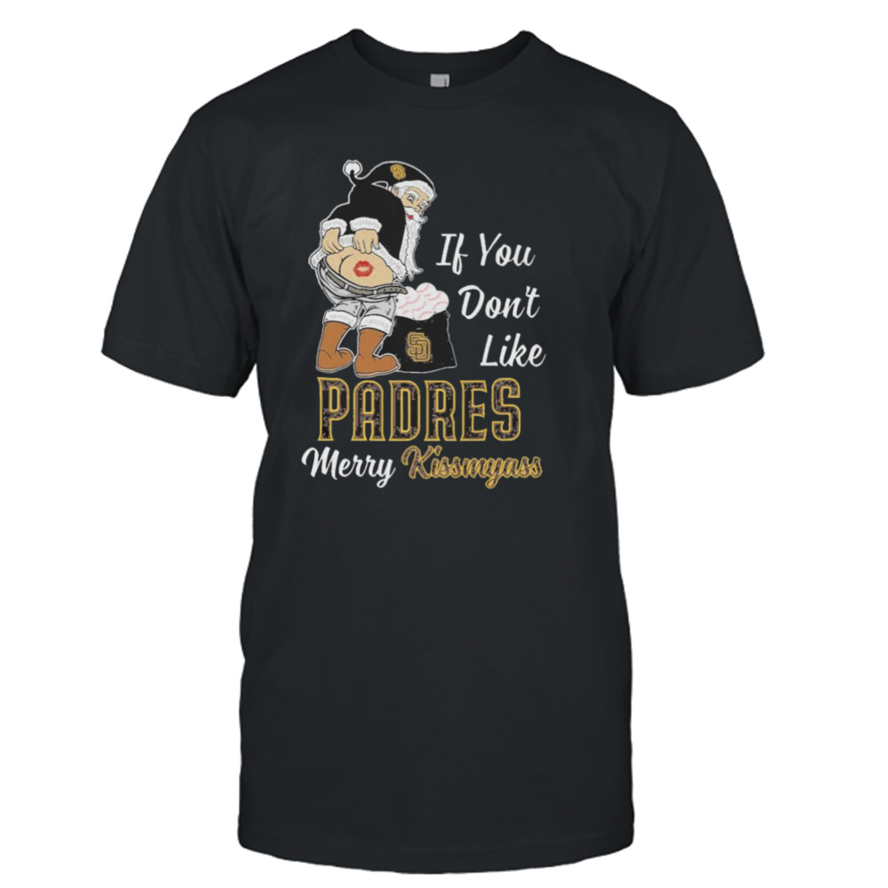 Santa Butt If you don’t like San Diego Padres merry kissmyass christmas Shirt