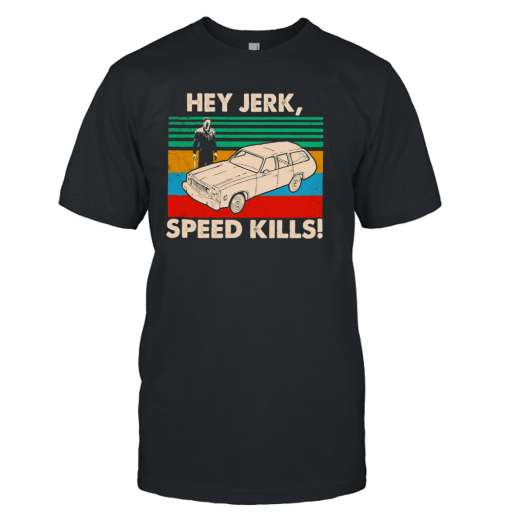 Michael Myers hey jerk speed kills vintage Halloween shirt