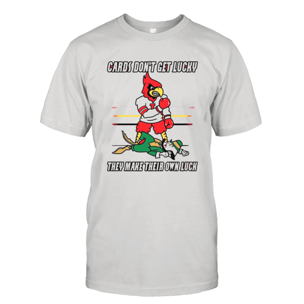 Arizona Cardinal Don’t Get Lucky They Make Their Own Luck t-shirt