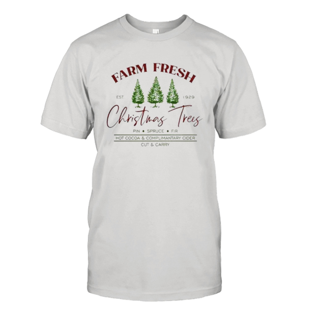 Farm fresh Christmas trees hot cocoa and complimantary cider shirt