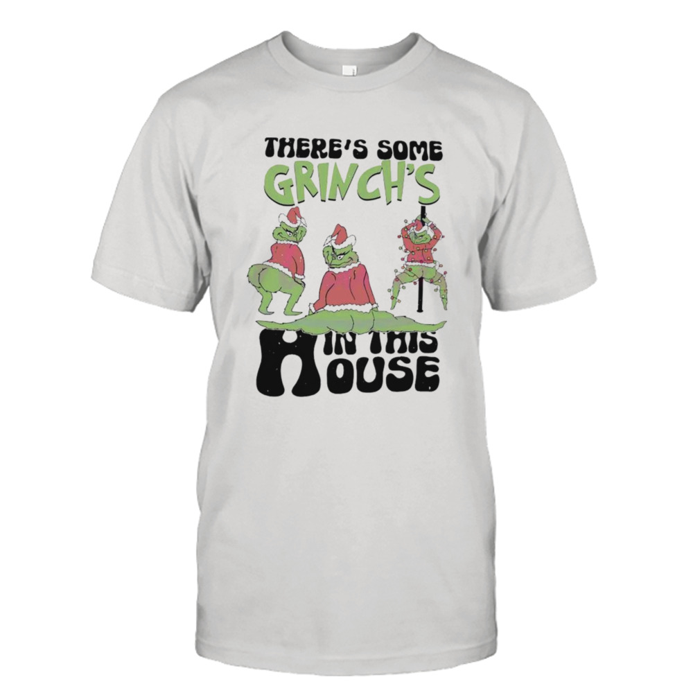 There’s some Grinch’s in this house Christmas shirt