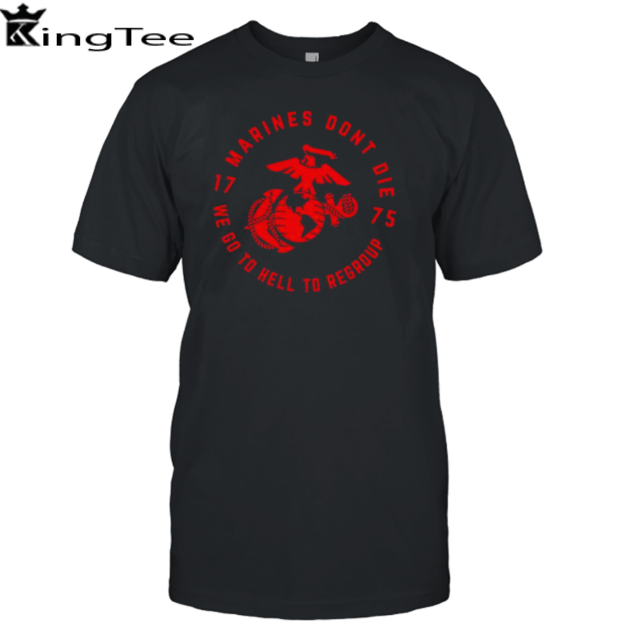 Marines don’t die we go to hell to regroup 1775 t-shirt