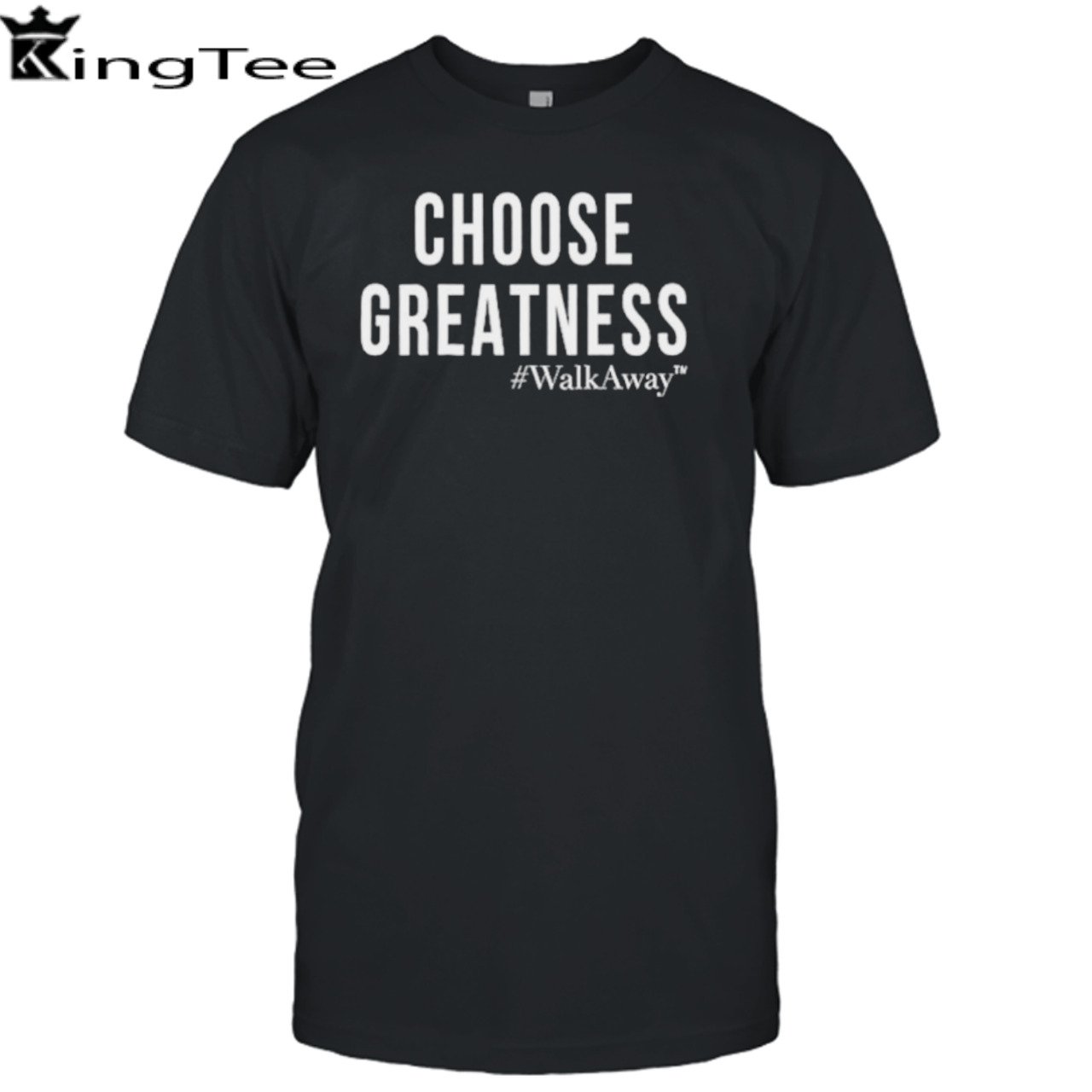 Choose greatness walkaway shirt