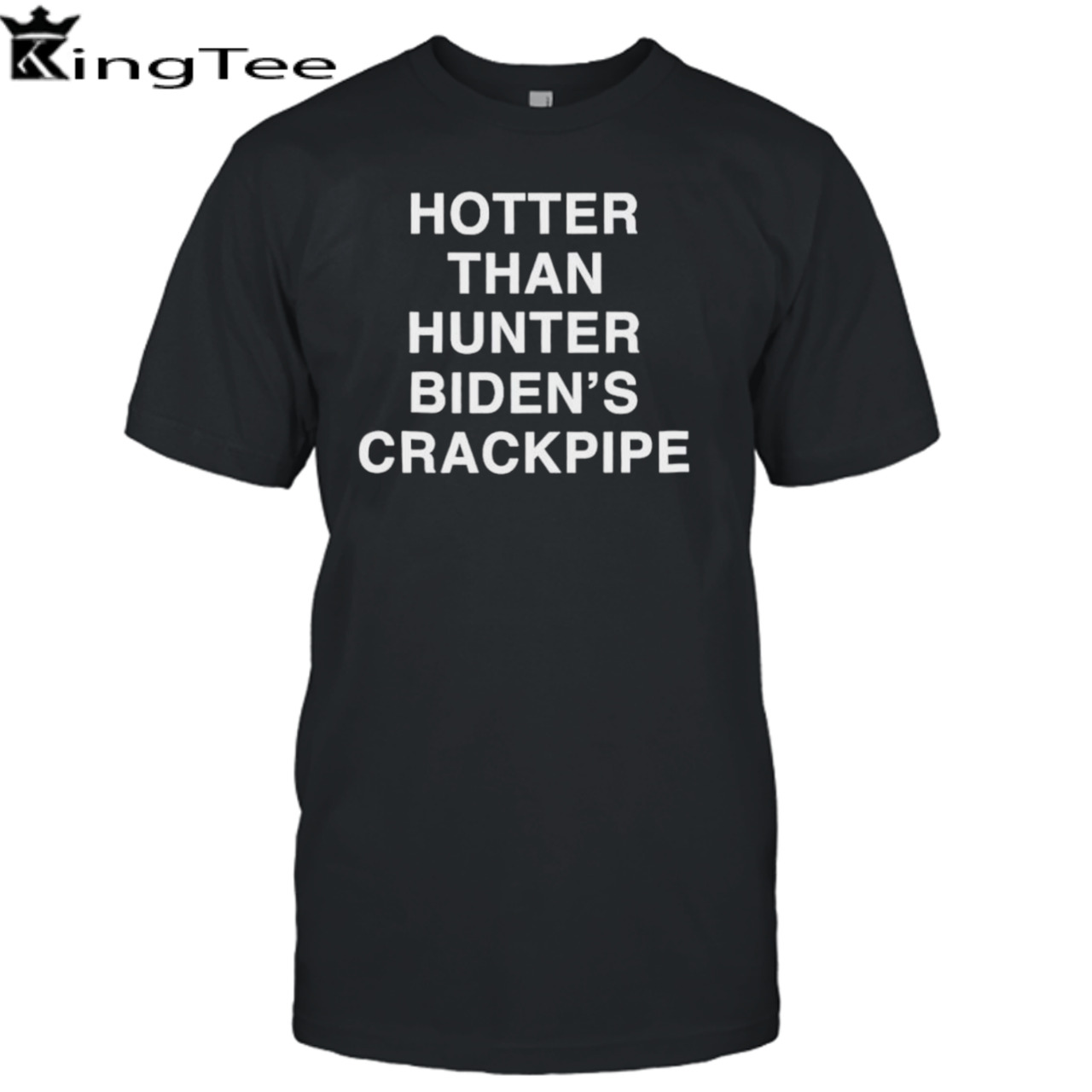 Hotter than hunter biden’s crackpipe shirt