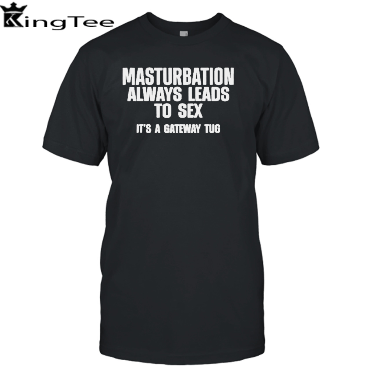 Masturbation Always Leads To Sex It’s A Gateway Tug shirt