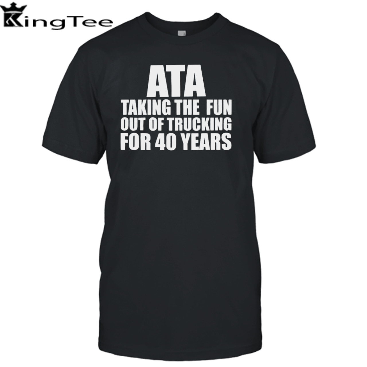 Ata Taking The Fun Out Of Trucking For 40 Years shirt