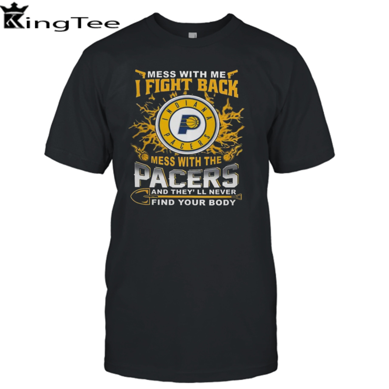 Basketball Indiana Pacers Mess With Me I Fight Back Mess With My Team And They’ll Never Find Your Body 2023 T-shirt