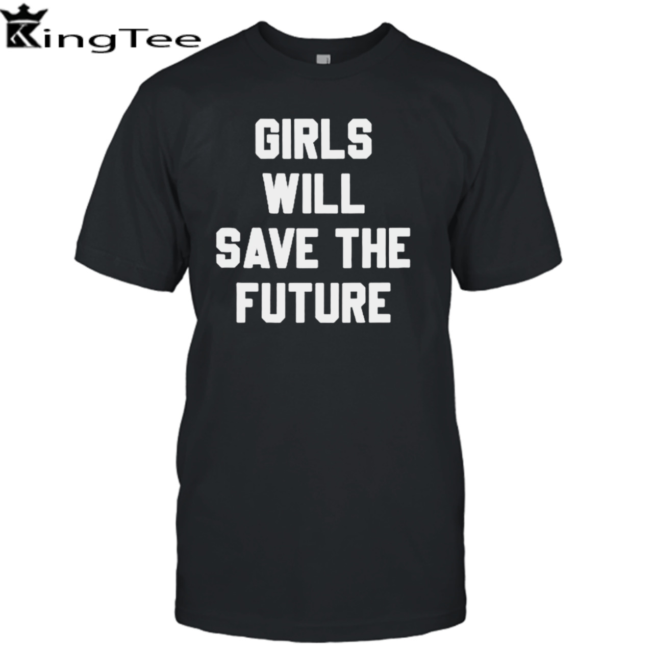 Girls will save the future shirt