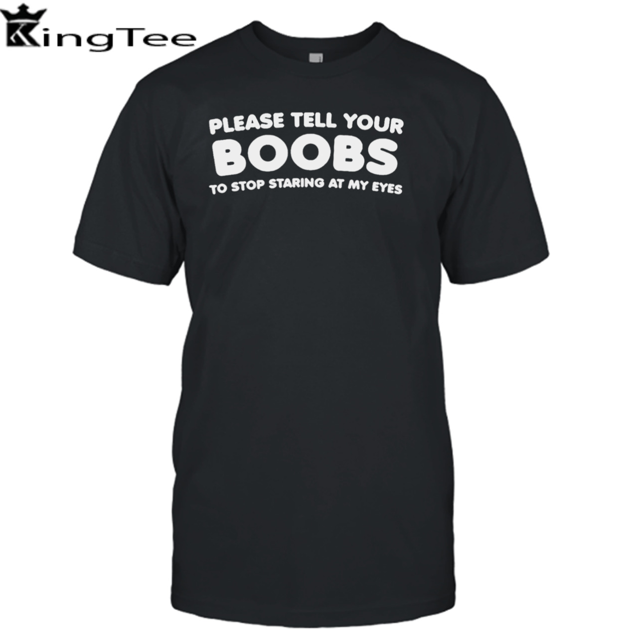 Please Tell Your Boobs To Stop Staring At My Eyes shirt