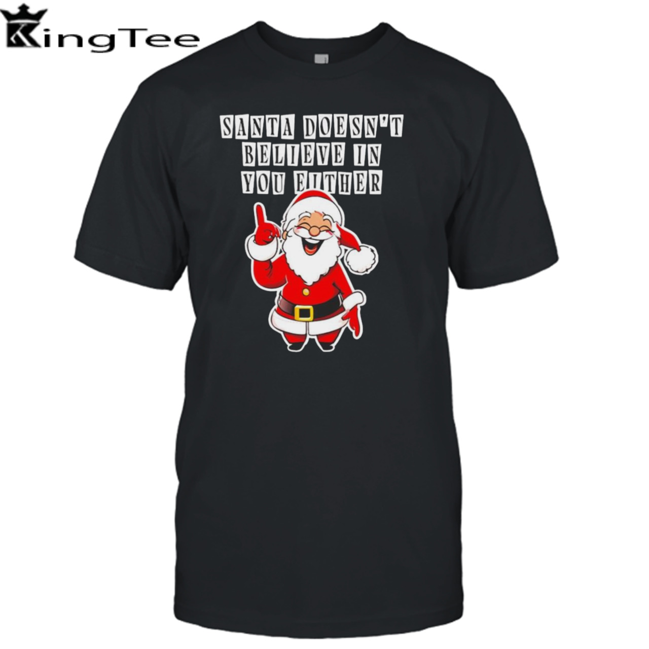 Santa Doesn’t Believe In You Either 2023 T-shirt