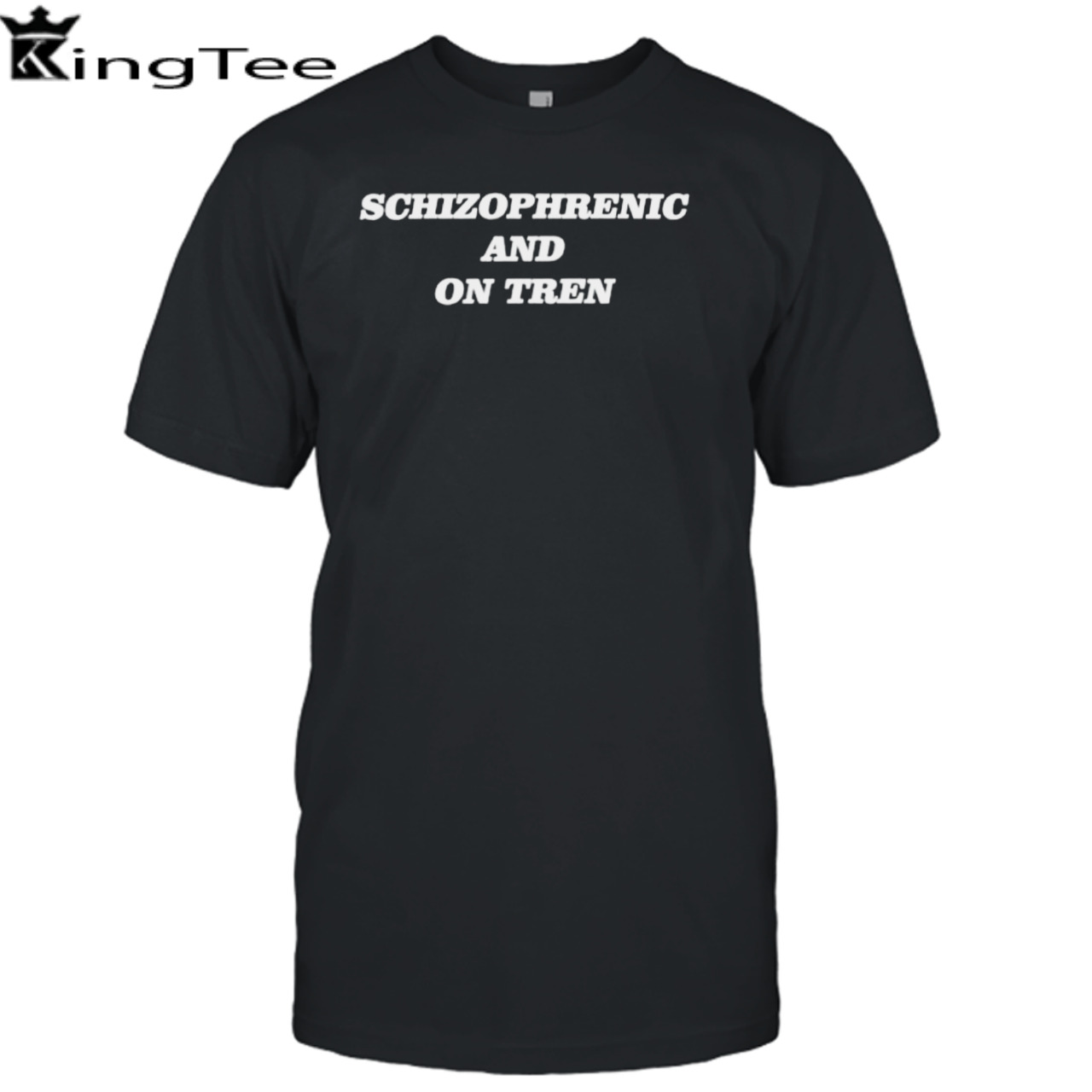 Schizophrenic and on tren shirt