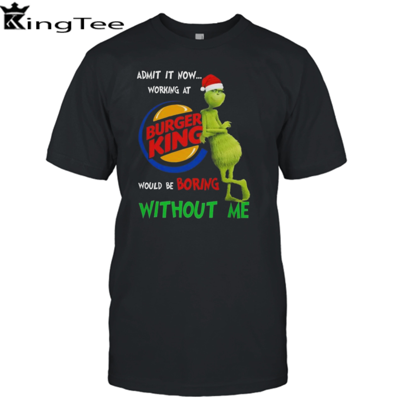 Santa Grinch Admit It Now Working At Burger King Would Be Boring Without Me Merry Christmas 2023 shirt