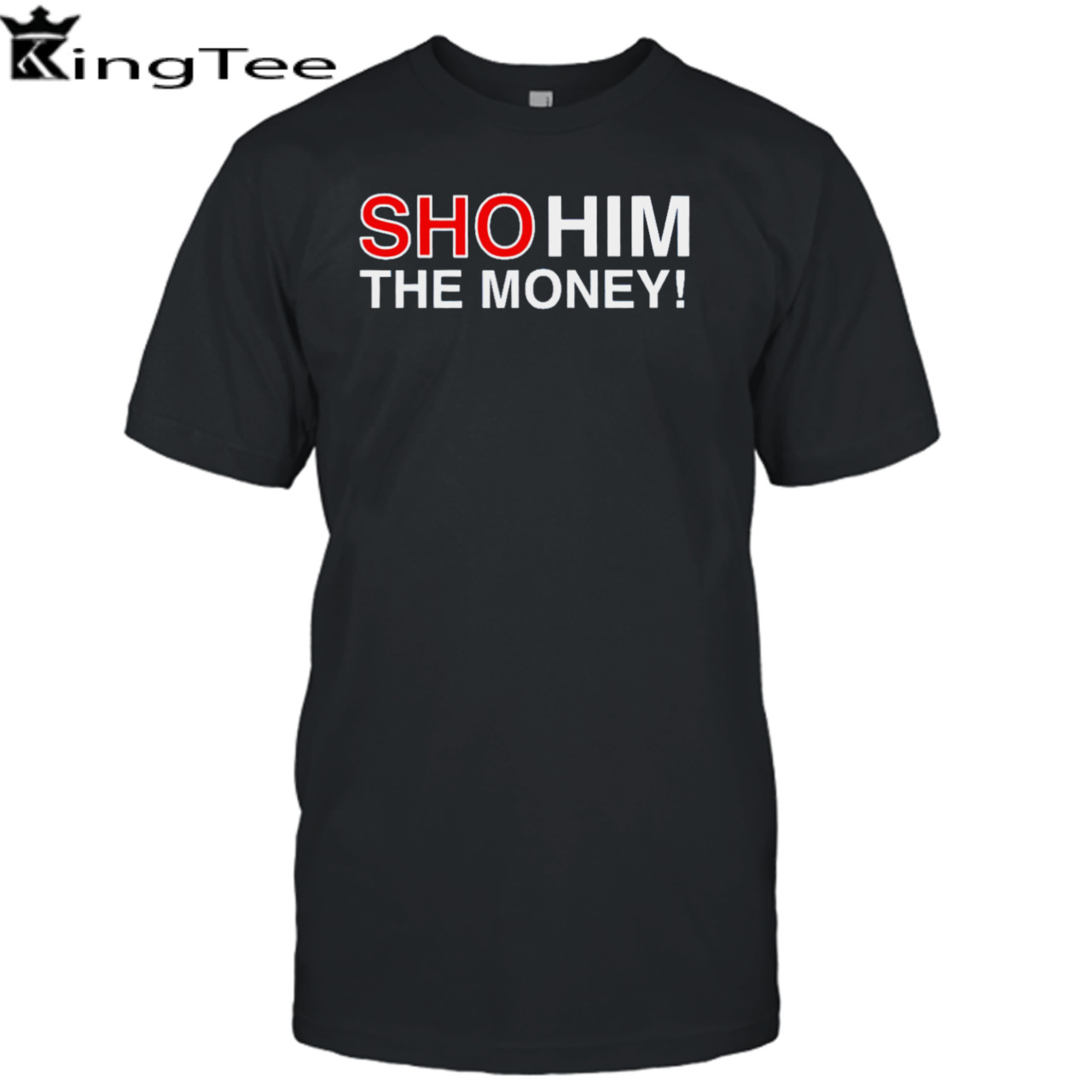 Sho him the money shirt