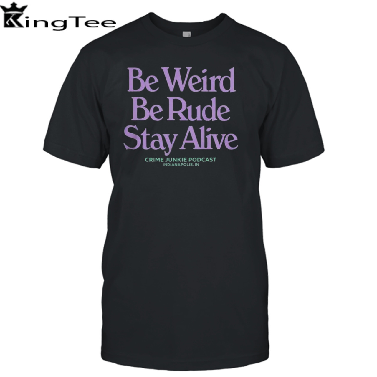 Crime Junkie Podcast Be Weird Be Rude Stay Alive shirt