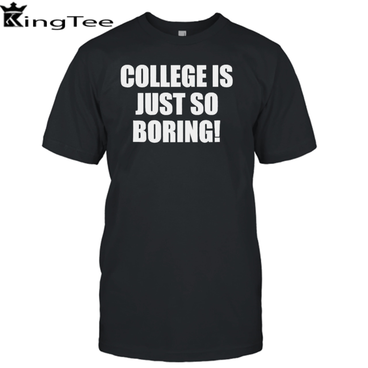 College is just so boring shirt