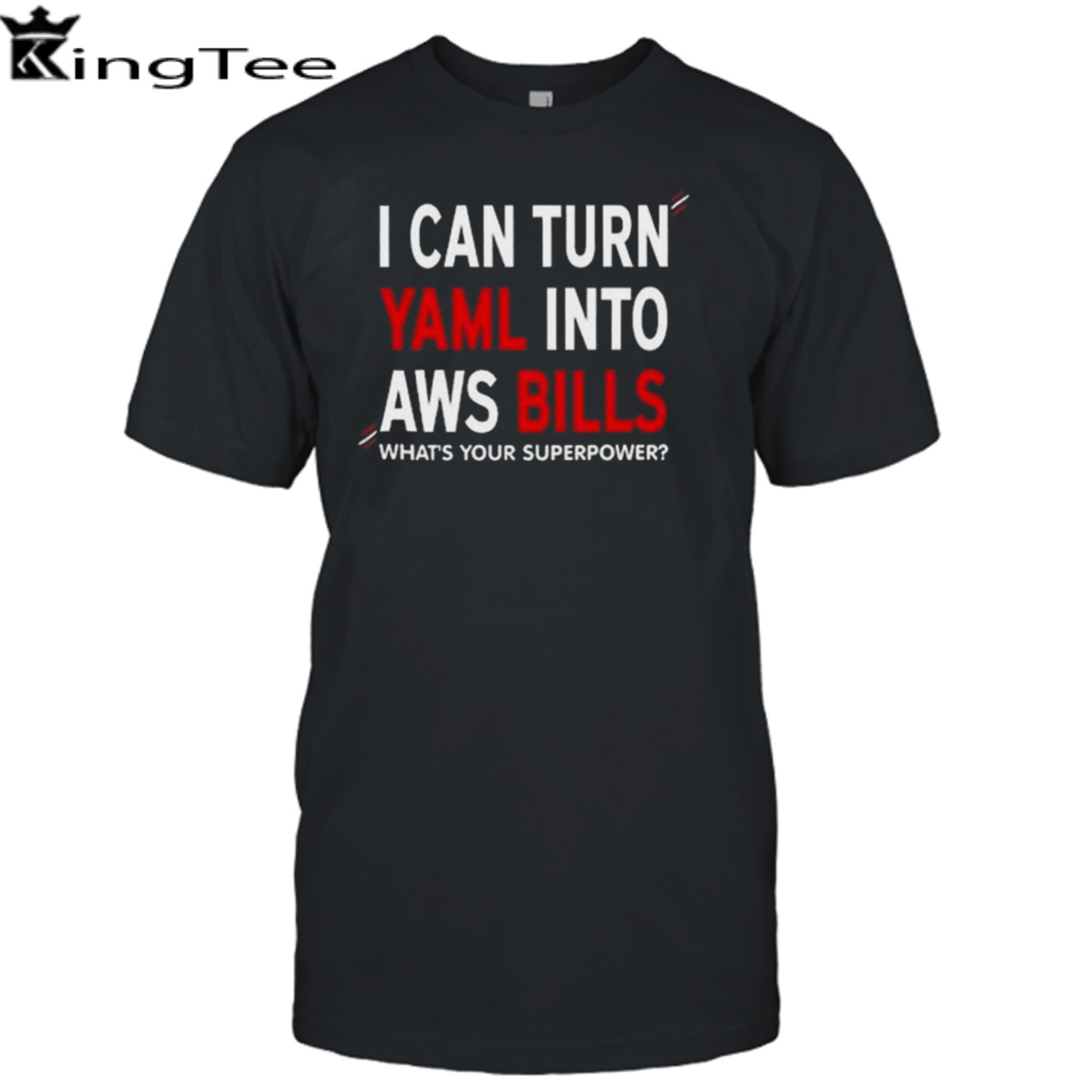 I Can Turn Yaml Into Aws Bills What’s Your Superpower shirt