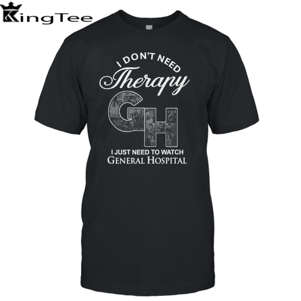 I Don’t Need Therapy Gh I Just Need To Watch General Hospital T-shirt