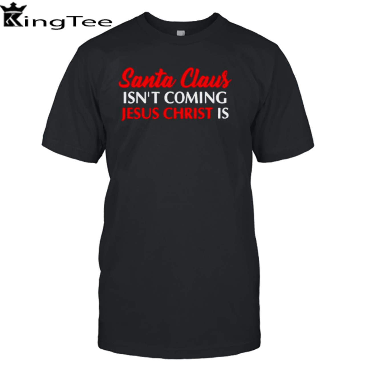 Santa claus isn’t coming Jesus christ is merry Christmas shirt