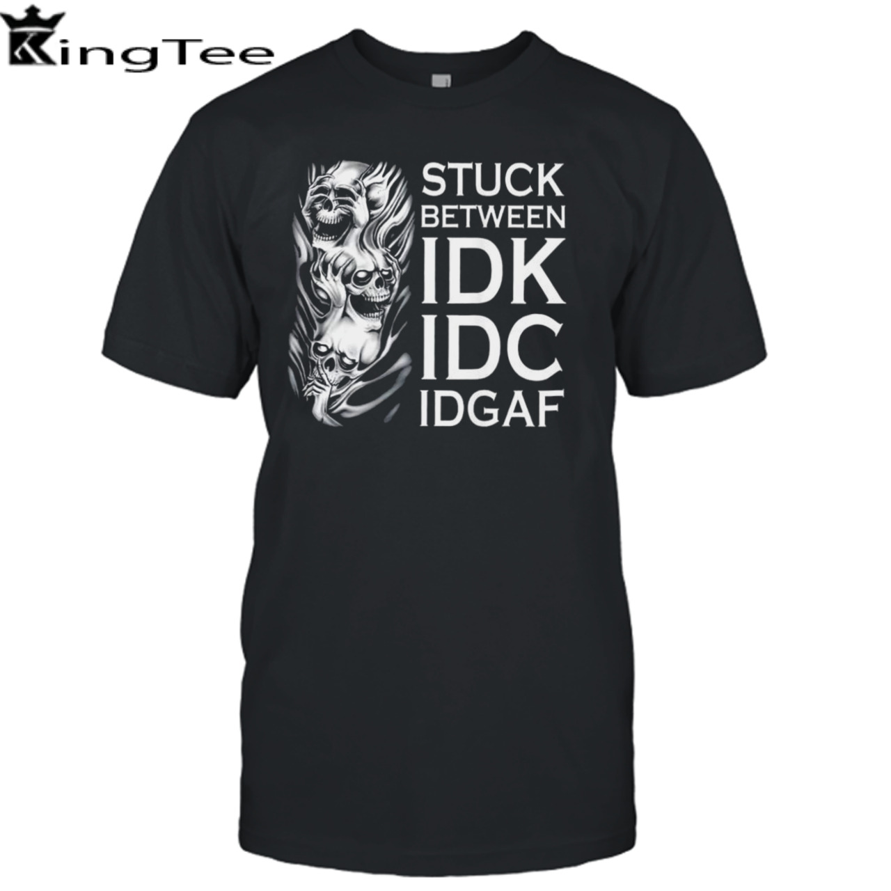 Stuck Between Idk Idc Idgaf Skull T-shirt