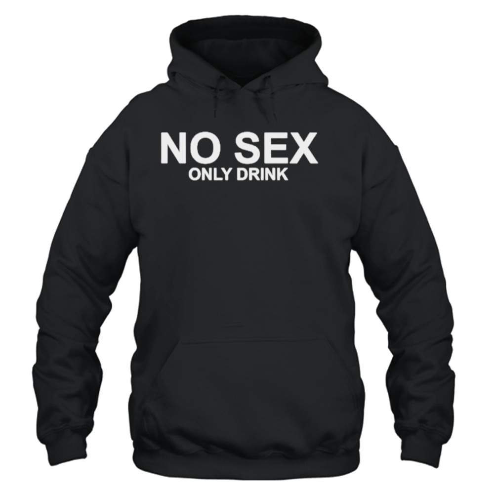 No sex only drink shirt