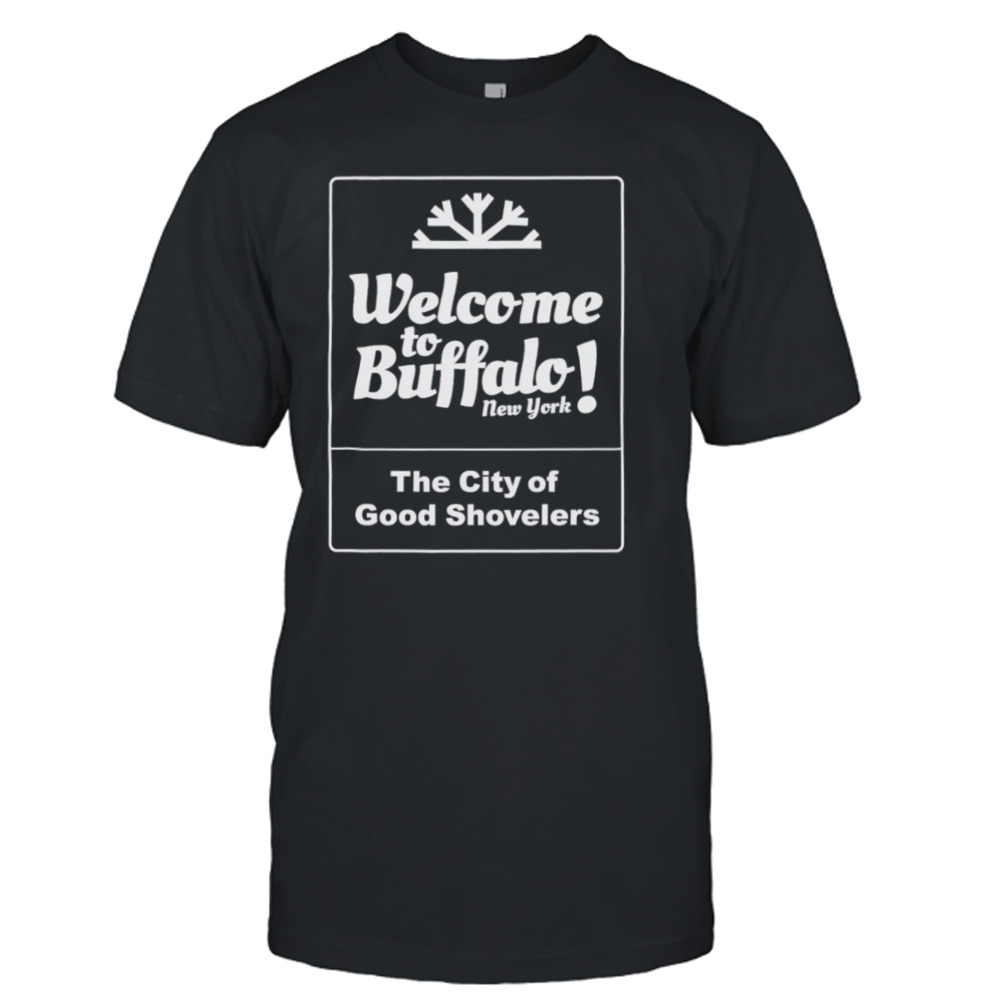 Welcome to Buffalo New York the city of good shovelers shirt