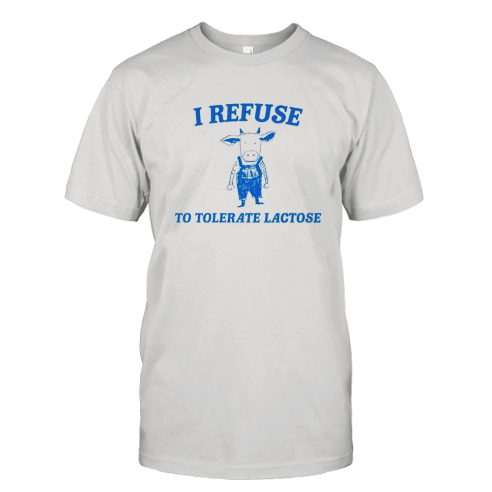 Cow meme I refuse to tolerate lactose shirt