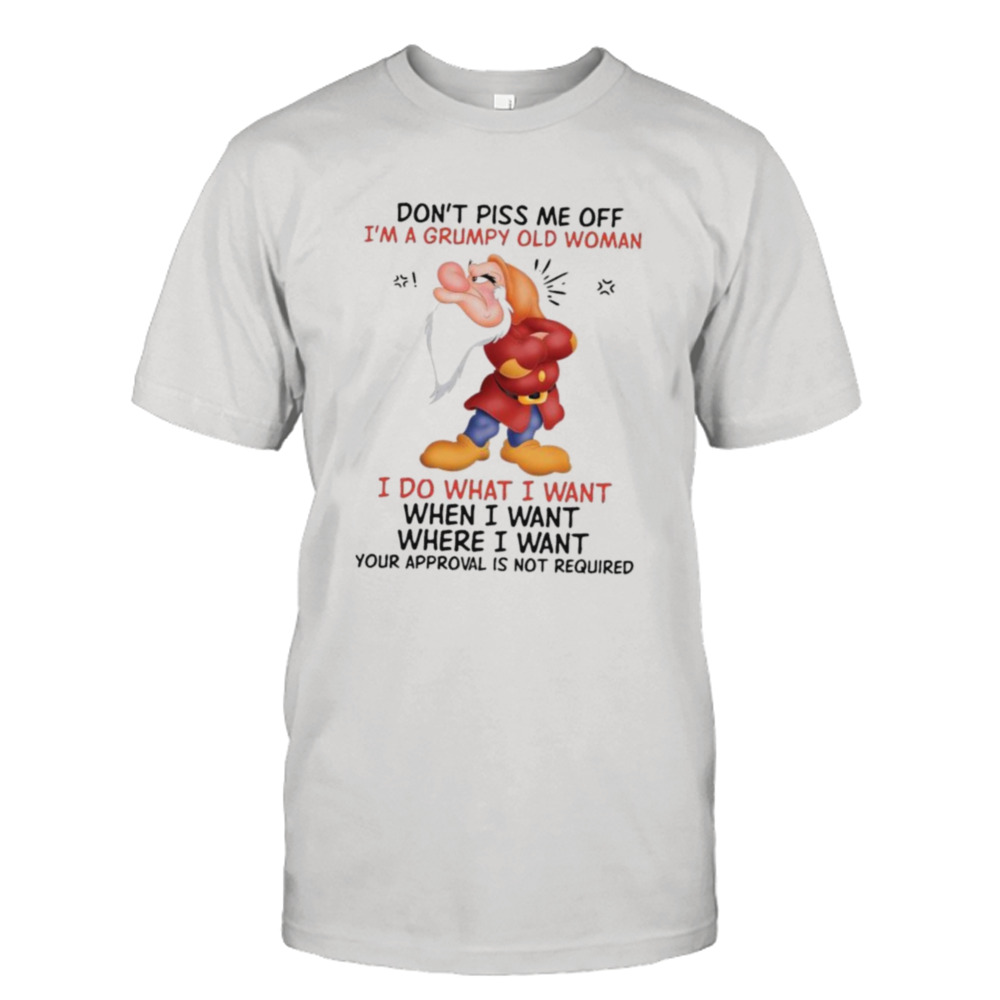 Grumpy Don’t piss me off i’m a Grumpy old woman i do what i want shirt