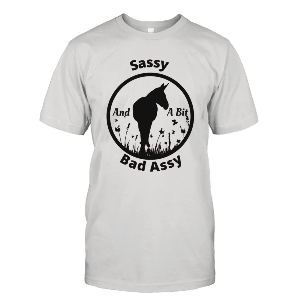 Horse sassy bad assy and a bit shirt