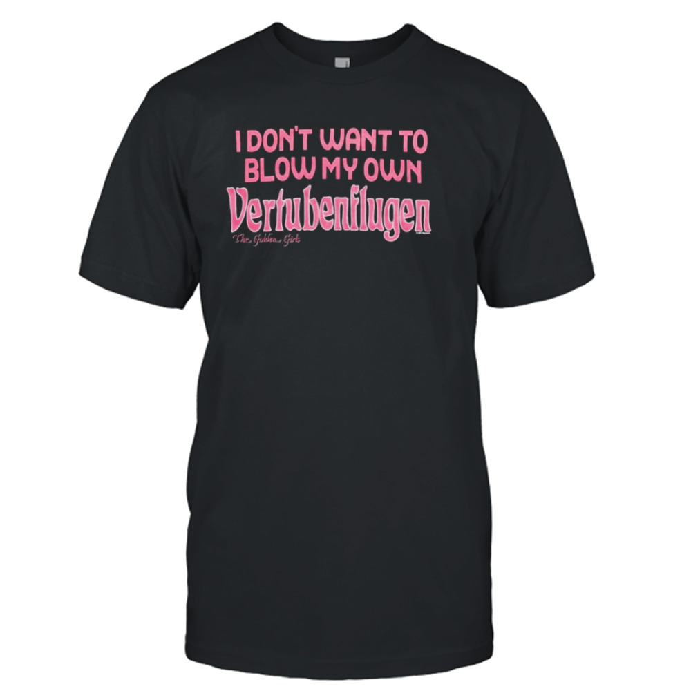 I don’t want to blow my own vertubenflugen shirt