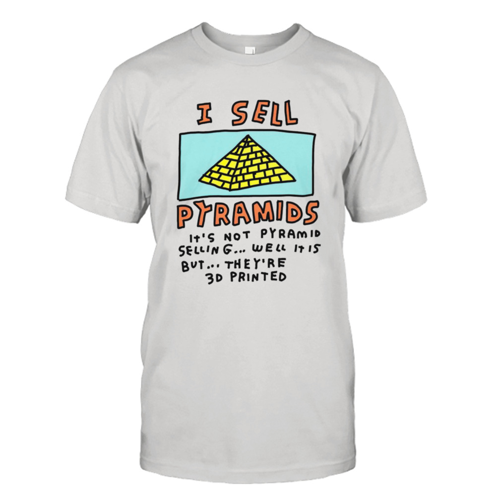 I sell pyramids it’s not pyramid selling shirt