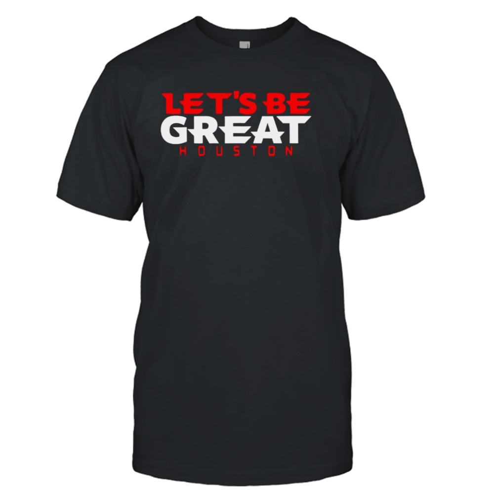 Let’s be great Houston Texans shirt