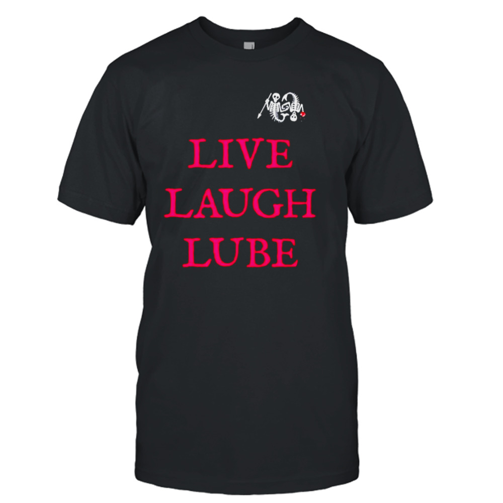 Live laugh lube our flag means death shirt