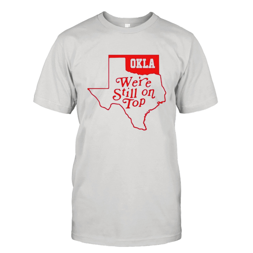 Oklahoma we’re still on top shirt