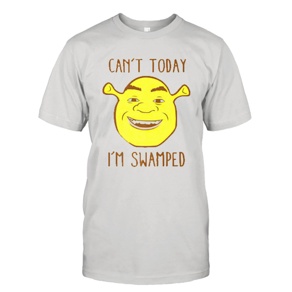 Shrek face can’t today i’m swamped shirt