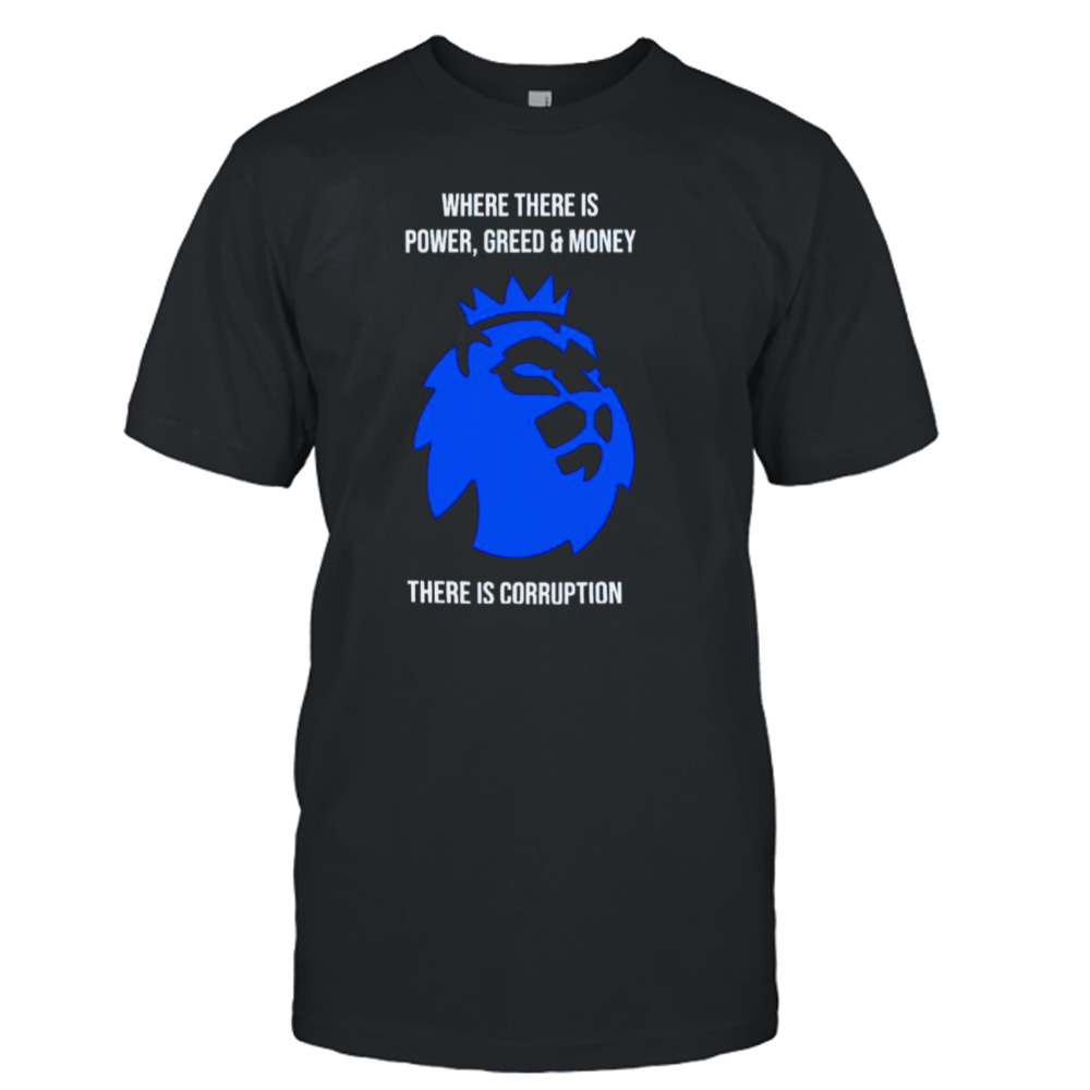 Where there is power greed and money there is corruption shirt