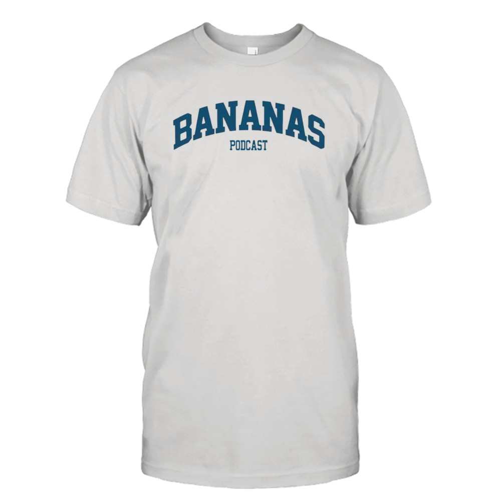 Bananas podcast shirt