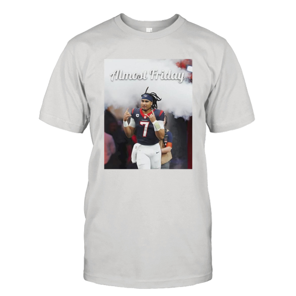 CJ Stroud Houston Texans almost friday shirt