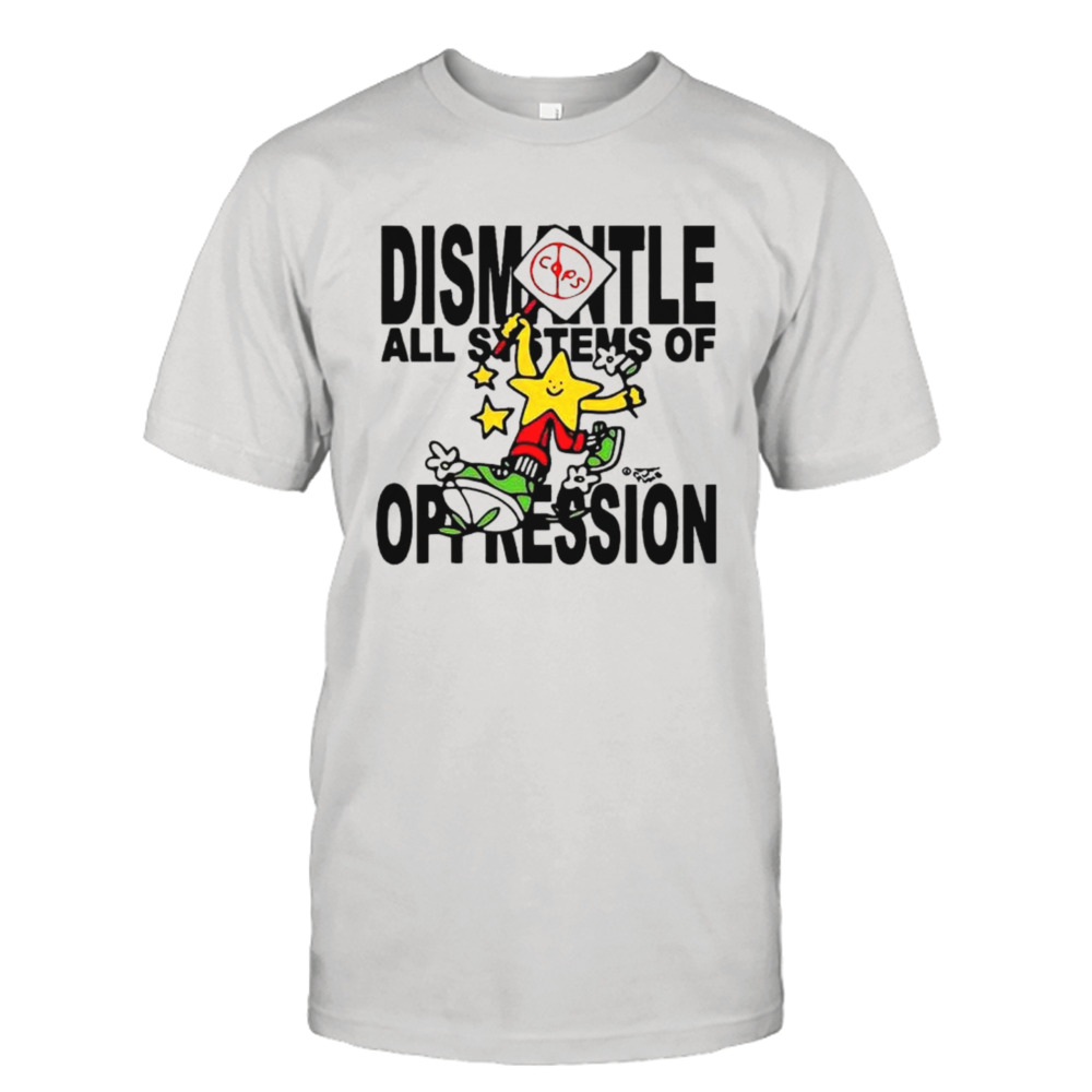 Honey Tv Dismantle All Systems Of Oppression Shirt