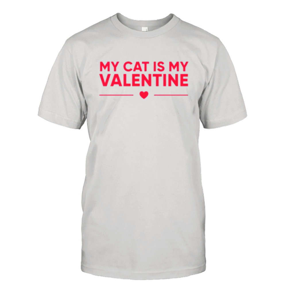 My Cat Is My Valentine Shirt