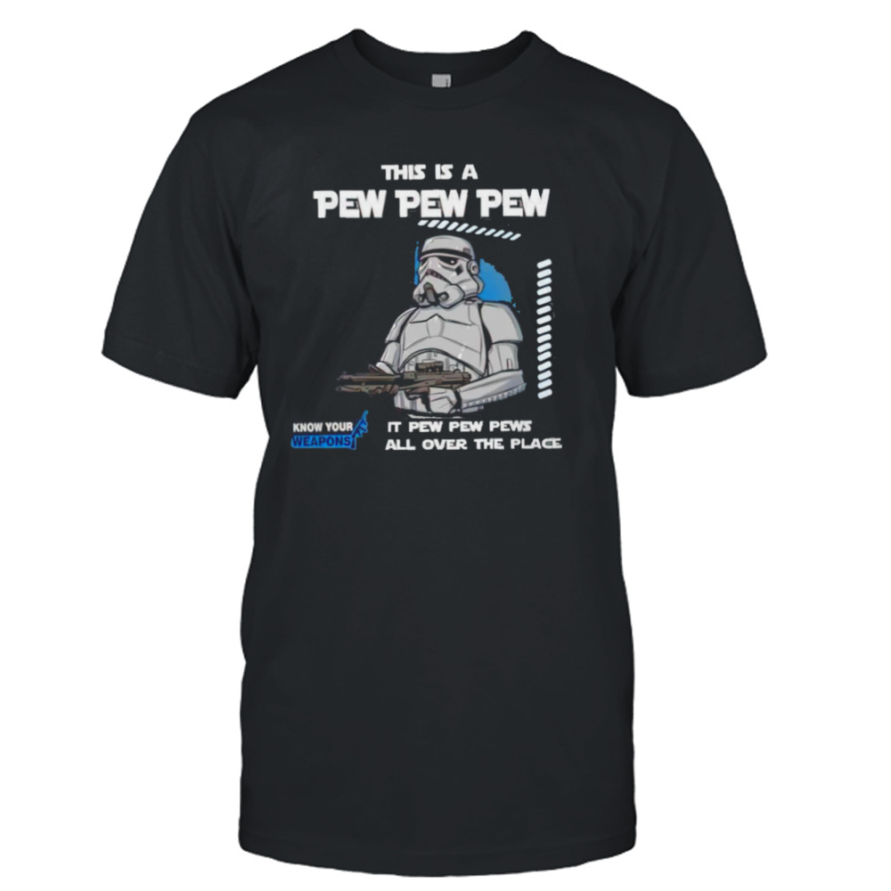 Stormtrooper this is a pew pew pew it pew pew pews all over the place know your weapons shirt