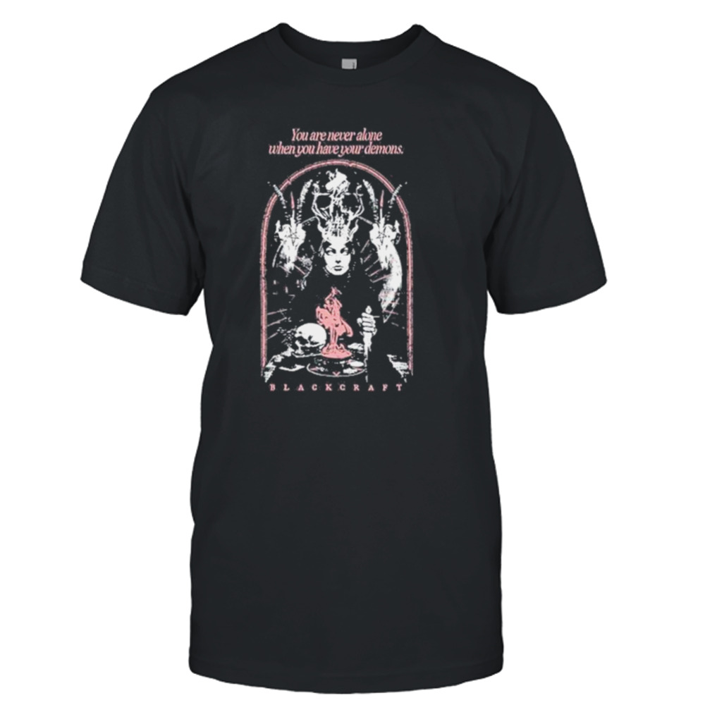 You Are Never Alone When You Have Your Demons Shirt