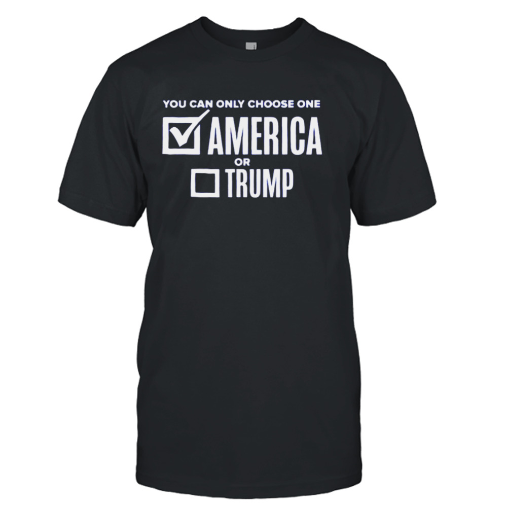 You can only choose one America or Trump shirt